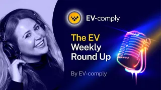 The EV Weekly Round Up - Episode 25