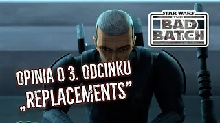 Bad Batch odc. 3 - "Replacements" - [OPINIA]