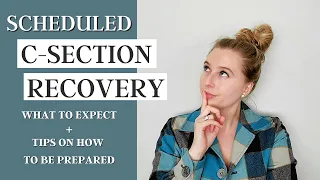 C-SECTION RECOVERY| WHAT TO EXPECT+TIPS ON HOW TO BE PREPARED *scheduled cesarean birth