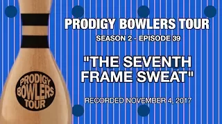 PRODIGY BOWLERS TOUR -- 11-04-2017 "The Seventh Frame Sweat"