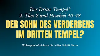 Der Dritte Tempel in der Endzeit und der Sohn des Verderbens! Biblische Prüfung im Licht der Schrift