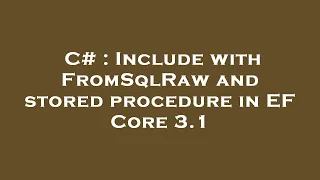 C# : Include with FromSqlRaw and stored procedure in EF Core 3.1