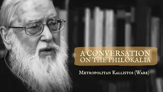 A Conversation on the Philokalia with Metropolitan Kallistos (Ware)