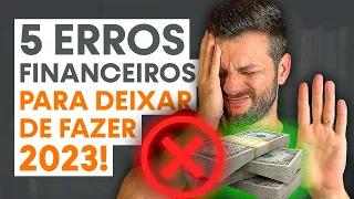 5 ERROS ÓBVIOS COM DINHEIRO QUE VOCÊ PRECISA PARAR DE COMETER EM 2023 (+2 EXTRAS) I ÚLTIMO É O PIOR!