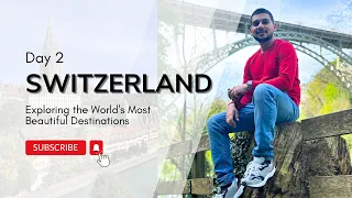 Day 2 in Switzerland | Journey from Zurich to Interlaken via Bern