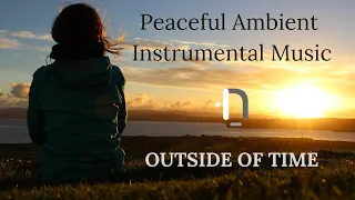 "OUTSIDE OF TIME" Peaceful ambient intrumental music