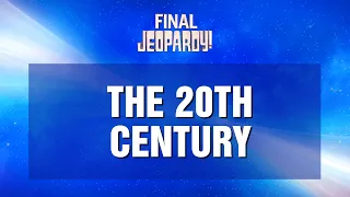 Final Jeopardy!: The 20th Century | JEOPARDY!