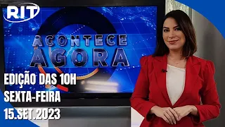 Acontece Agora | Edição 10h (15/set/2023)