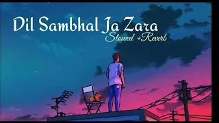 Dil Sambhal Ja Zara | lofi songs | lofi music || Dil Sambhal Ja Zara Song | Lofi Songs Hindi