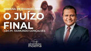 O JUÍZO FINAL | Pr. Raimundo Gonçalves | Semana de Evangelismo | Adventistas Moema | 07.05.2024