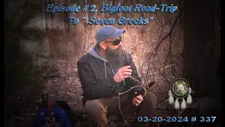 SASQUATCH IN MY SUNGLASSES! EPISODE #2, MY ROAD-TRIP TO "SEVEN CREEKS." Please Read Below