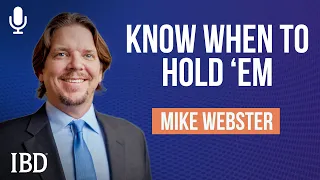 Know When To Hold ’Em: Mike Webster On Trading Around A Core Position | Investing With IBD