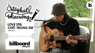 Ở Đây Hát Nhạc Sống: LOVE 1216 + CHẾT TRONG EM - THỊNH SUY | Billboard Việt Nam