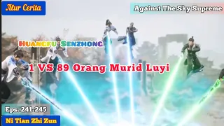 Against The Sky Supreme. Eps 241-245 Membunuh 89 Murid Luyi!!