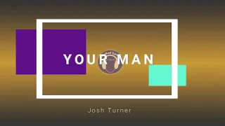 YOUR MAN (Lyric) - JOSH TURNER
