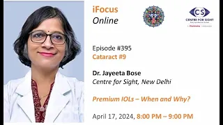 Premium IOLs by Dr. Jayeeta Bose, iFocus Online#395, Cataract#9, Wednesday, April 17, 8:00 PM IST