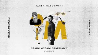 Maska Męskości #16 - Jakimi ojcami jesteśmy? - Gość: Jacek Masłowski