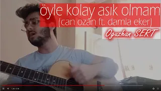 Öyle Kolay Aşık Olmam - Oğuzhan Sert (Can Ozan ft. Damla Eker/Cover)