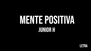 Junior H - MENTE POSITIVA 🤯/😎 (Letra) RMMV