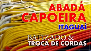 ABADÁ CAPOEIRA ITAGUAÍ | BATISMO | TROCA DE CORDAS