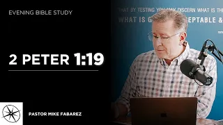 2 Peter 1:19 | Evening Bible Study | Pastor Mike Fabarez