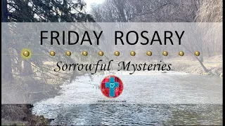 Friday Rosary • Sorrowful Mysteries of the Rosary 💜 River and Distant Trail