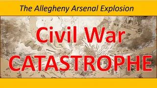 The WORST Civil War Catastrophe: The Allegheny Arsenal Explosion