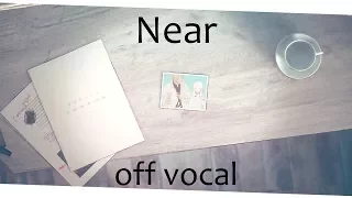 [Karaoke | off vocal] Near [Natsushiro Takaaki]