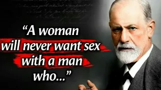 A Woman Will Never Want Sex With A Man Who" Sigmund Freud Quotes Worth listening To!