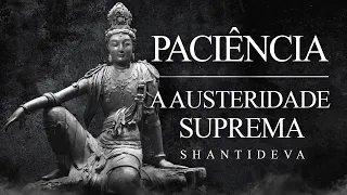 Shantideva - Paciência - A Austeridade Suprema