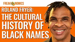 White Names vs. Black Names: Roland Fryer on Cultural Segregation | Freakonomics