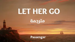 Passenger - Let Her Go (Lyrics) مترجمة  عربي رائعة باسنجر -لت هرقو- "دعها تذهب"🎵💜