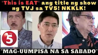 "THIS IS EAT" ang Title ng Show ng TVJ sa TV5 BAKIT nga ba MAG UUMPISA na