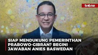 Siap Mendukung Pemerintahan Prabowo-Gibran? Begini Jawaban Anies Baswedan | tvOne