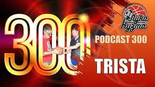 Trista | Luka i Kuzma podcast No.300