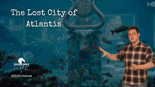 Lost Civilizations | The Truth Behind Atlantis | Podcast Episode 71