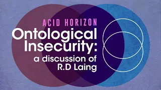 Ontological Insecurity: A Discussion of R.D. Laing