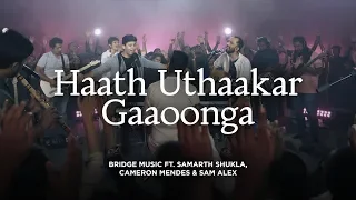 Haath Uthaakar Gaoonga |  Bridge Music ft. Samarth Shukla, Cameron Mendes & Sam Alex