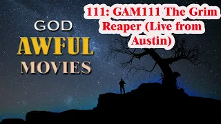 God Awful Movies #111: GAM111 The Grim Reaper (Live from Austin)