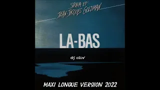 Jean Jacques Goldman & Sirima     La Bas    Maxi Longue Version 2022     Dj' Oliv'