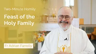 Feast of the Holy Family - Two-Minute Homily: Fr Adrian Farrelly