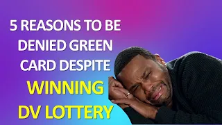 FIVE REASONS TO BE DENIED GREEN CARD DESPITE OF WINNING DV LOTTERY