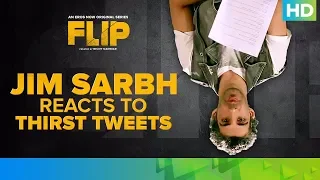 Jim Sarbh Reacts To Thirst Tweets | FLIP | Eros Now Original | All Episodes Streaming Now