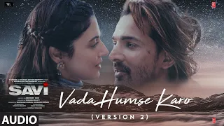 SAVI: Vada Humse Karo (Version 2) (Audio) Divya K, Harshvardhan | K.K. | Mukesh B, Abhinay D