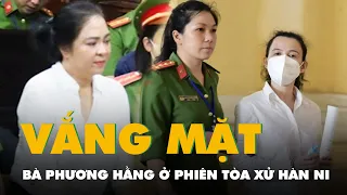 Bà Nguyễn Phương Hằng xin vắng mặt tại phiên tòa xử Hàn Ni, Trần Văn Sỹ