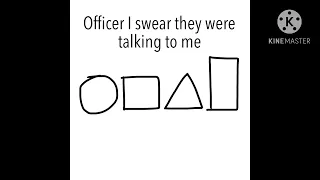 Officer I swear they were talking to me (Stupidity meme)