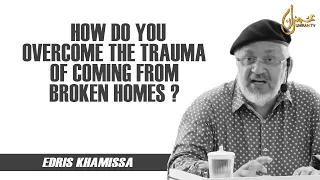How Do You Overcome The Trauma Of Coming From Broken Homes ?