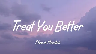 Treat You Better ( Lyrics ) - Shawn Mendes