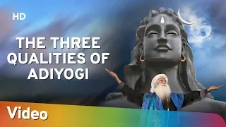 The Three Qualities of Adiyogi - Sadhguru