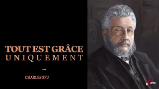 TOUT EST GRÂCE UNIQUEMENT ! Charles Spurgeon (en français)